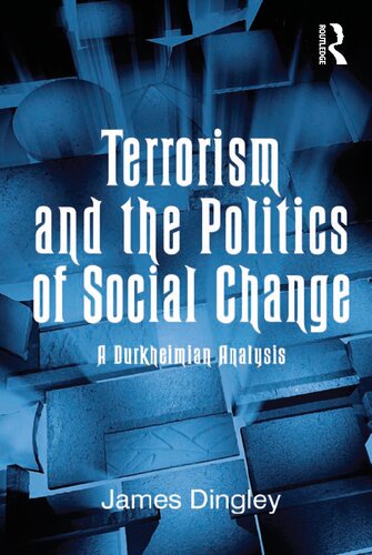 Terrorism And The Politics Of Social Change A Durkheimian Analysis James Dingley