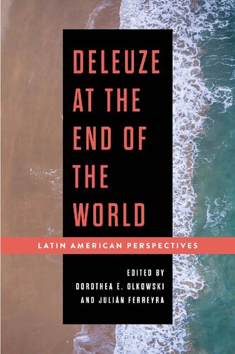 Deleuze At The End Of The World Latin American Perspectives Dorothea E Olkowski And Julin Ferreyra