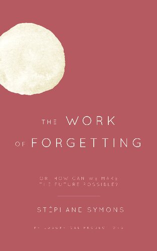 The Work Of Forgetting Or How Can We Make The Future Possible Stphane Symons