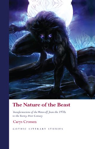 The Nature Of The Beast Transformations Of The Werewolf From The 1970s To The Twentyfirst Century Carys Elizabeth Crossen