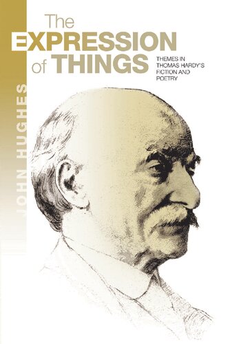 The Expression Of Things Themes In Thomas Hardys Fiction And Poetry John Hughes