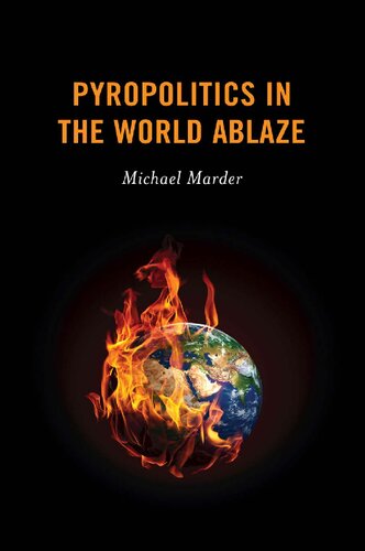 Pyropolitics In The World Ablaze Michael Marder