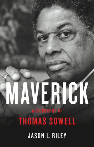 Maverick A Biography Of Thomas Sowell Jason Riley