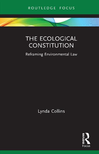 The Ecological Constitution Reframing Environmental Law Lynda Collins