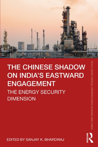 The Chinese Shadow On Indias Eastward Engagement The Energy Security Dimension Sanjay K Bhardwaj