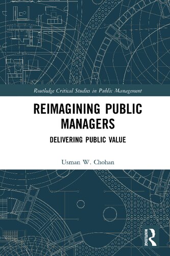 Reimagining Public Managers Delivering Public Value Usman W Chohan