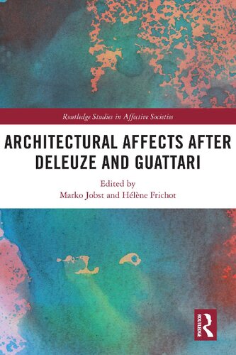 Architectural Affects After Deleuze Guattari 1st Edition Marko Jobst Hlne Frichot Jobst