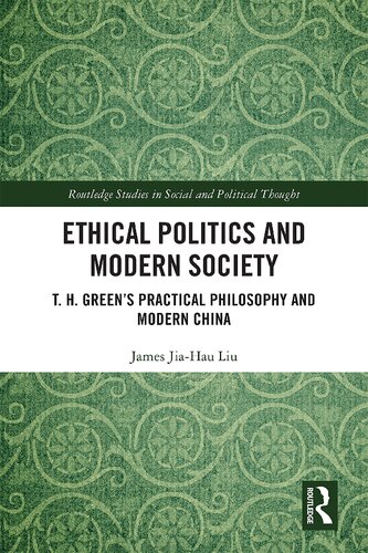 Ethical Politics And Modern Society T H Greens Practical Philosophy And Modern China James Jiahau Liu