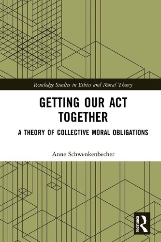 Getting Our Act Together A Theory Of Collective Moral Obligations Anne Schwenkenbecher
