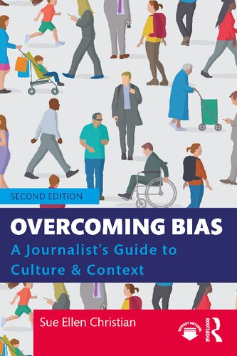 Overcoming Bias A Journalists Guide To Culture Context 2nd Edition Sue Ellen Christian