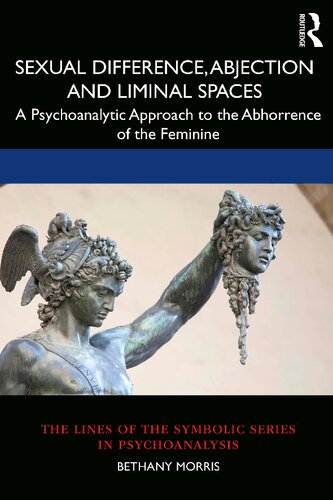 Sexual Difference Abjection And Liminal Spaces A Psychoanalytic Approach To The Abhorrence Of The Feminine Bethany Morris