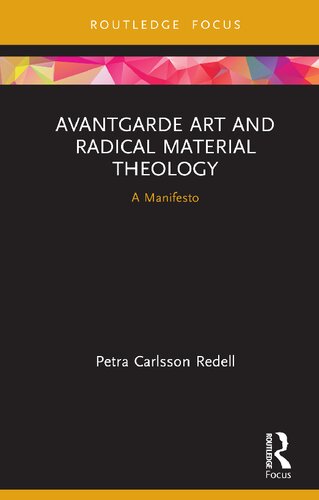 Avantgarde Art And Radical Material Theology A Manifesto Petra Carlsson Redell