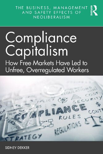 Compliance Capitalism How Free Markets Have Led To Unfree Overregulated Workers Sidney Dekker