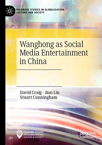 Wanghong As Social Media Entertainment In China Palgrave Studies In Globalization Culture And Society 1st Ed 2021 David Craig
