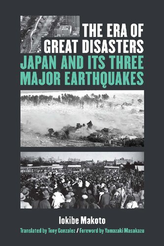 The Era Of Great Disasters Japan And Its Three Major Earthquakes Makoto Iokibe