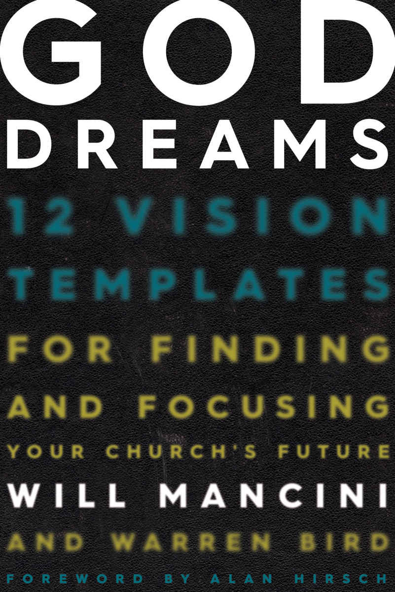 God Dreams 12 Vision Templates For Finding And Focusing Your Churchs Future Will Mancini Warren Bird Mancini