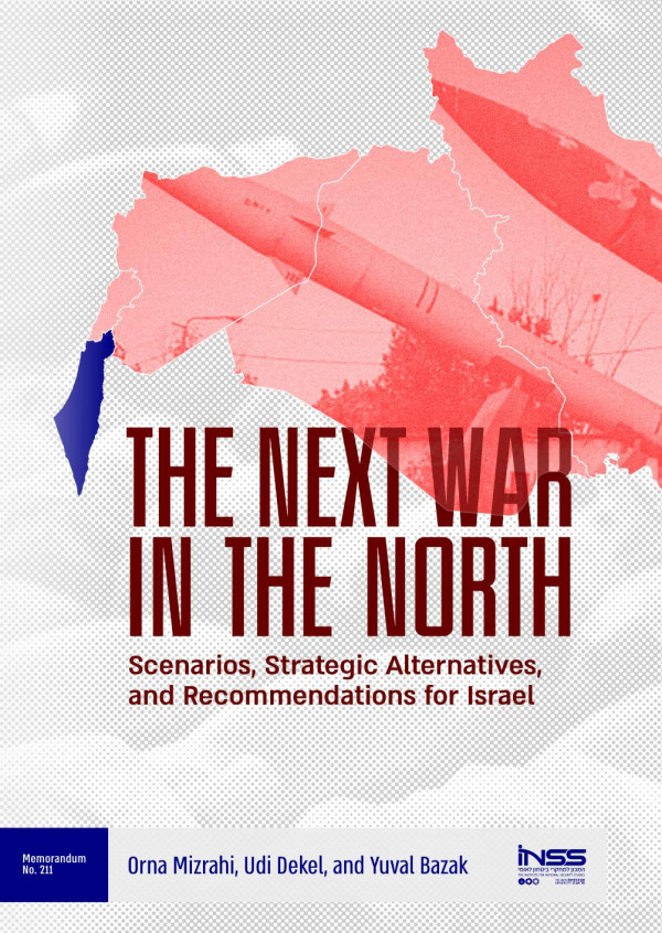 The Next War In The North Scenarios Strategic Alternatives And Recommendations For Israel Orna Mizrahi