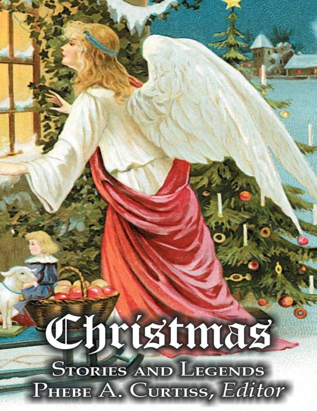 Christmas Stories And Legends Phebe A Curtiss Curtiss Phebe A