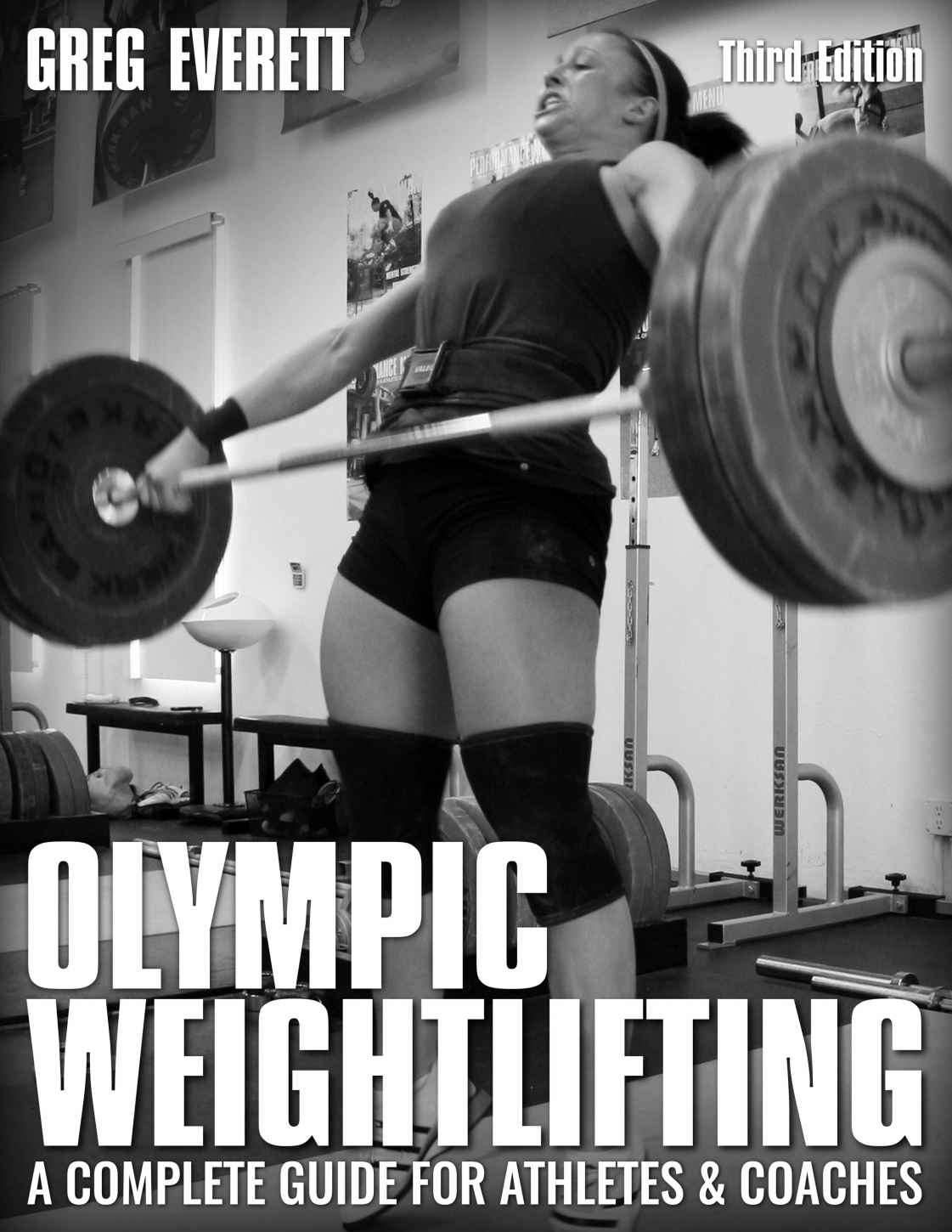 Olympic Weightlifting A Complete Guide For Athletes Coaches Greg Everett Everett