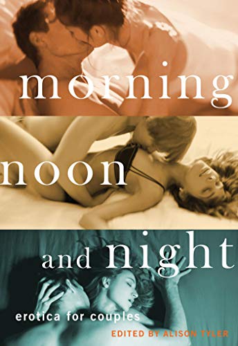 Morning Noon And Night Erotica For Couples Alison Tyler Kat Watson