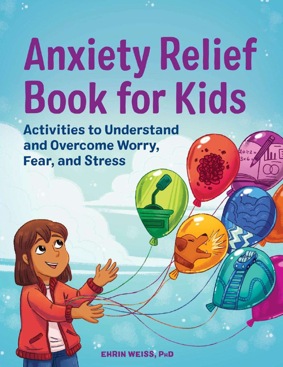 Anxiety Relief Book For Kids Activities To Understand And Overcome Worry Fear And Stress Weiss Phd