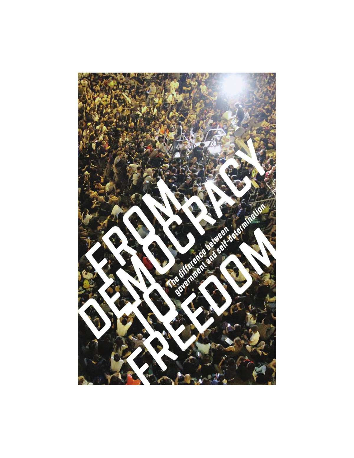 From Democracy To Freedom The Difference Between Government And Selfdetermination Crimethinc