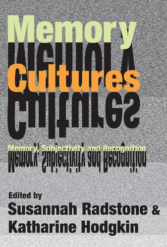 Memory Cultures Memory Subjectivity And Recognition Susannah Radstone And Katharine Hodgkin