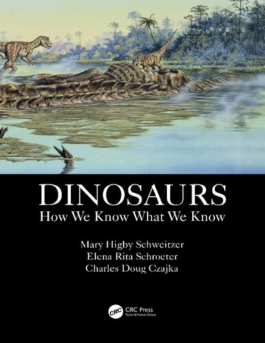 Dinosaurs How We Know What We Know 1st Edition Mary Higby Schweitzer