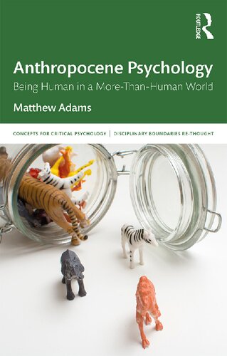 Anthropocene Psychology Being Human In A Morethanhuman World Matthew Adams