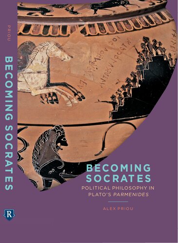 Becoming Socrates Political Philosophy In Platos Parmenides Alex Priou