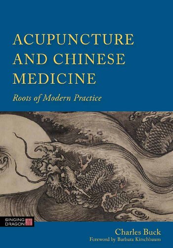 Acupuncture And Chinese Medicine Roots Of Modern Practice Charles Buck