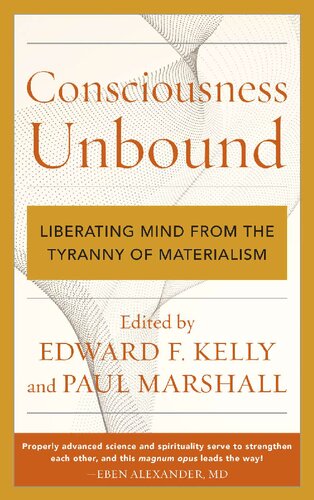 Consciousness Unbound Liberating Mind From The Tyranny Of Materialism 1st Edition Edward Kelly