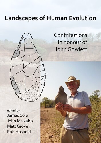 Landscapes Of Human Evolution Contributions In Honour Of John Gowlett John Mcnabb Editor