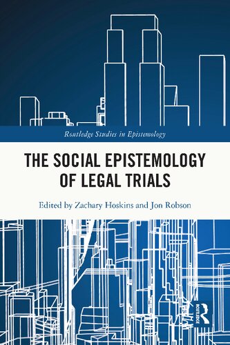 The Social Epistemology Of Legal Trials Zachary Hoskins Jon Robson