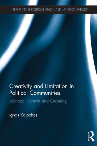 Creativity And Limitation In Political Communities Spinoza Schmitt And Ordering Ignas Kalpokas