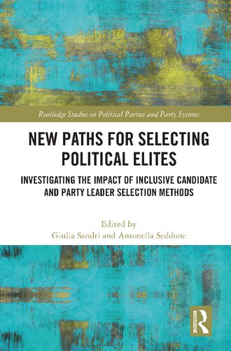 New Paths For Selecting Political Elites Investigating The Impact Of Inclusive Candidate And Party Leader Selection Methods Giulia Sandri And Antonella Seddone