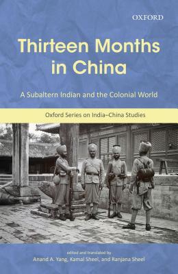 Thirteen Months In China A Subaltern Indian And The Colonial World An Annotated Translation Of Thakur Gadadhar Singhs Chin Me Terah Mas Annotated Translation Anand A Yang