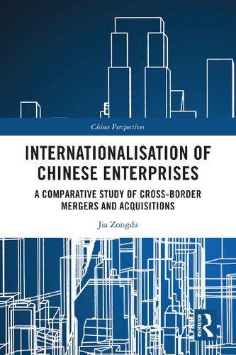 Internationalisation Of Chinese Enterprises A Comparative Study Of Crossborder Mergers And Acquisitions Jia Zongda