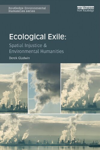 Ecological Exile Spatial Injustice And Environmental Humanities Derek Gladwin