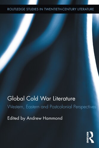Global Cold War Literature Western Eastern And Postcolonial Perspectives 1st Edition Andrew Hammond Editor