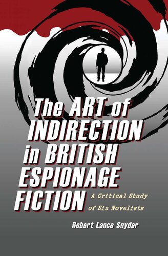 The Art Of Indirection In British Espionage Fiction A Critical Study Of Six Novelists Robert Lance Snyder