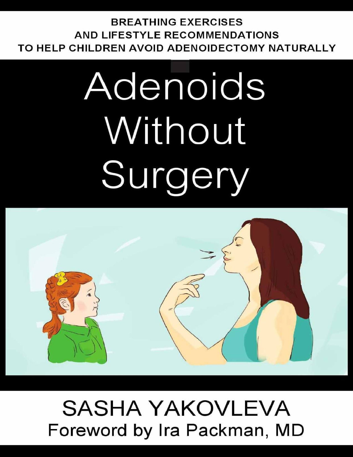 Adenoids Without Surgery Breathing Exercises And Lifestyle Recommendations To Help Children Avoid Adenoidectomy Naturally Breathing Normalization Sasha Yakovleva Yakovleva