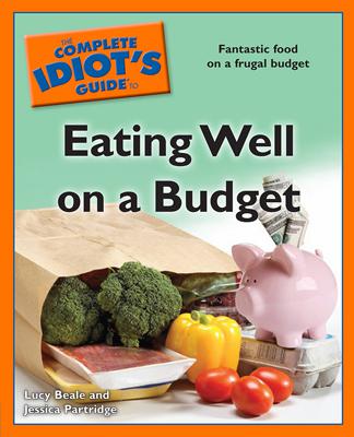 The Complete Idiots Guide To Eating Well On A Budget Beale Lucy