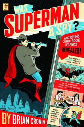 Was Superman A Spy And Other Comic Book Legends Revealed Brian Cronin