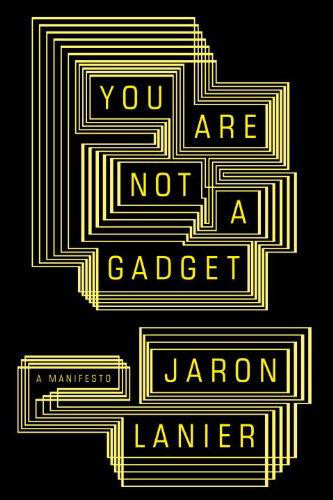 You Are Not A Gadget Jaron Lanier