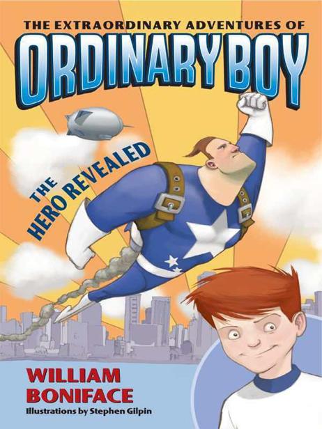 The Extraordinary Adventures Of Ordinary Boy Book One The Hero Revealed Boniface William