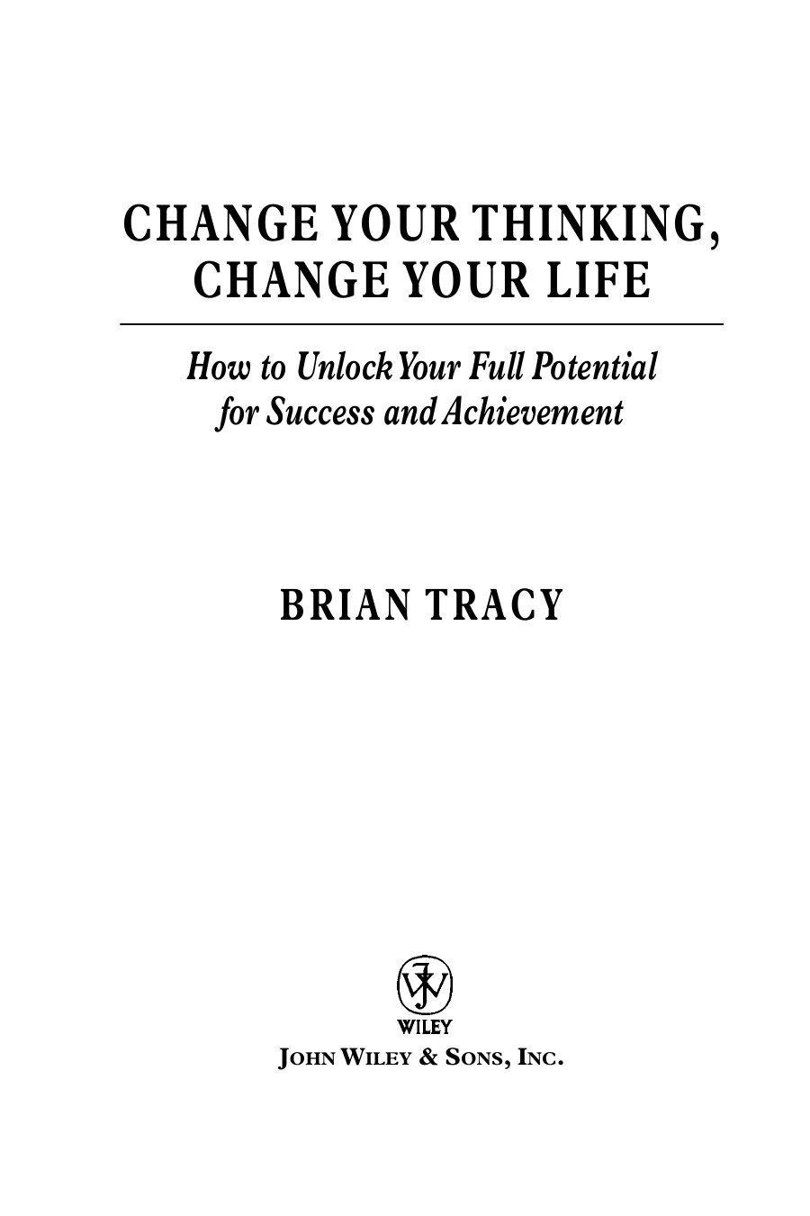 Change Your Thinking Change Your Life How To Unlock Your Full Potential For Success And Achievement Tracy Brian