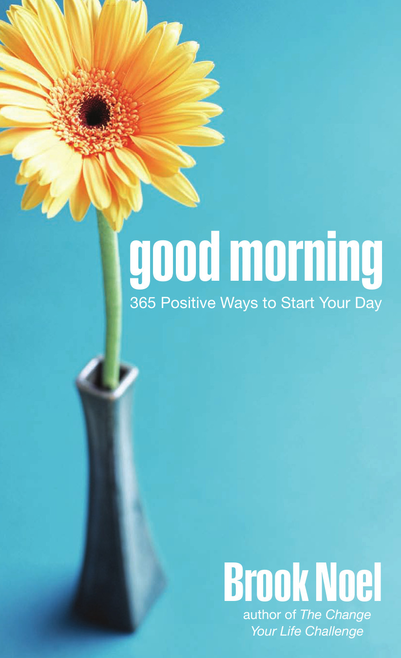Good Morning 365 Positive Ways To Start Your Day Noel Brook