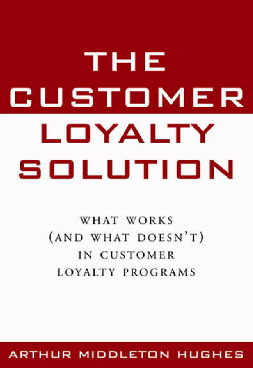The Customer Loyalty Solution What Work Hughes Arthur Middleton