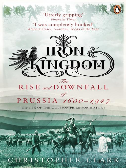 Iron Kingdom The Rise And Downfall Of Prussia 16001947 Christopher Clark
